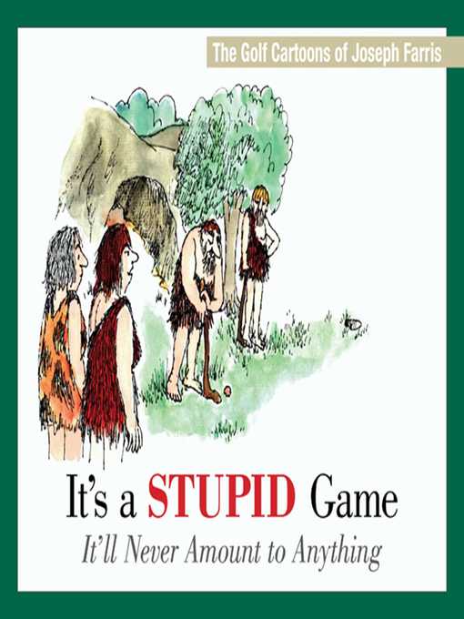 Cover image for It's a Stupid Game; It'll Never Amount to Anything: the Golf Cartoons of Joseph Farris